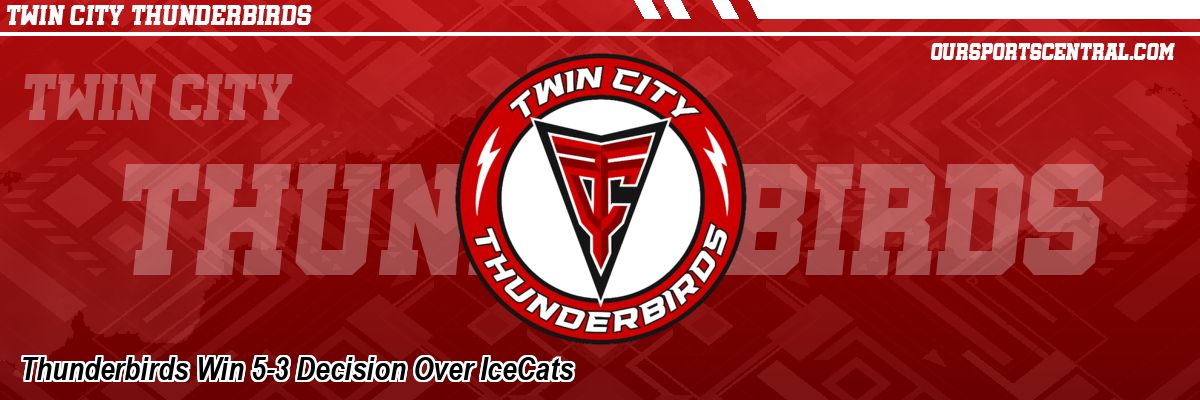 Thunderbirds Win 5-3 Decision Over IceCats