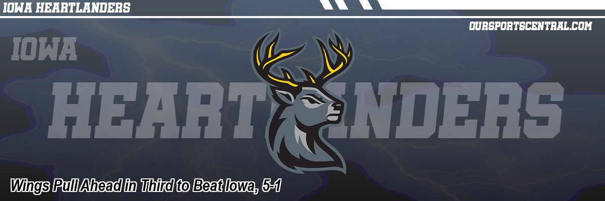 Wings Pull Ahead in Third to Beat Iowa, 5-1
