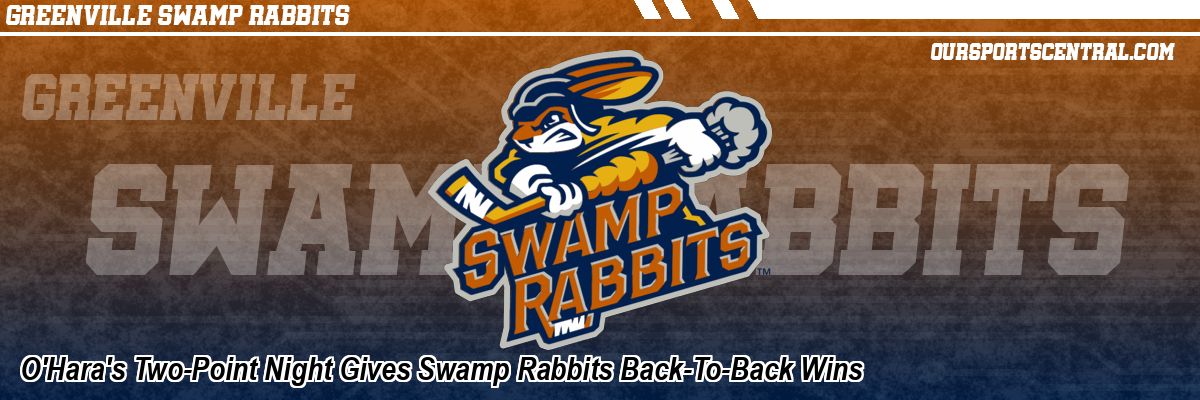 O'Hara's Two-Point Night Gives Swamp Rabbits Back-To-Back Wins
