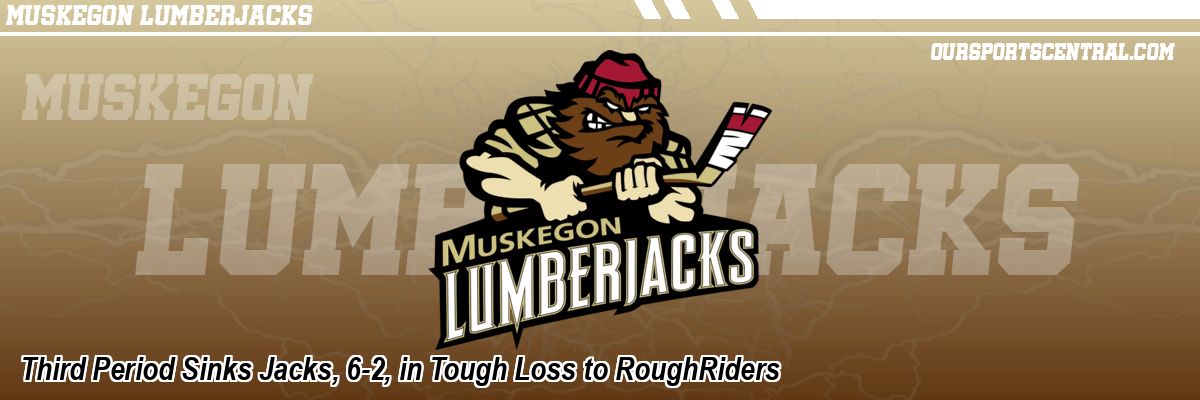 Third Period Sinks Jacks, 6-2, in Tough Loss to RoughRiders
