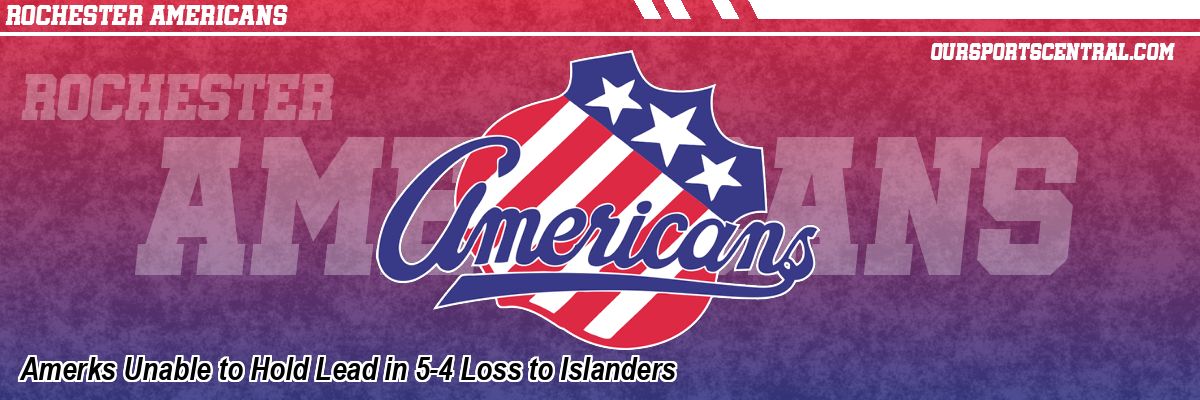 Amerks Unable to Hold Lead in 5-4 Loss to Islanders