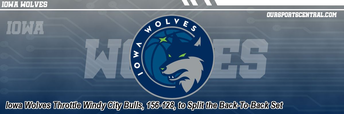 Iowa Wolves Throttle Windy City Bulls, 156-128, to Split the Back-To-Back Set