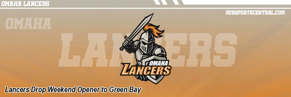 Lancers Drop Weekend Opener to Green Bay