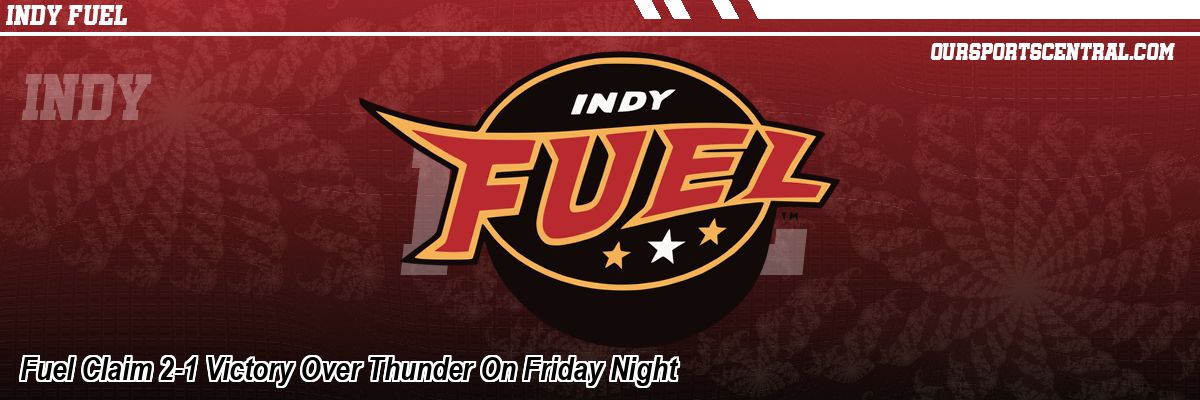 Fuel Claim 2-1 Victory Over Thunder On Friday Night