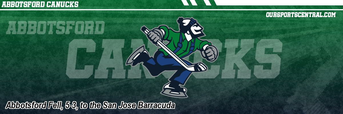 Abbotsford Fell, 5-3, to the San Jose Barracuda