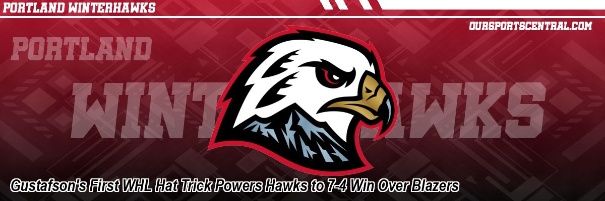 Gustafson's First WHL Hat Trick Powers Hawks to 7-4 Win Over Blazers