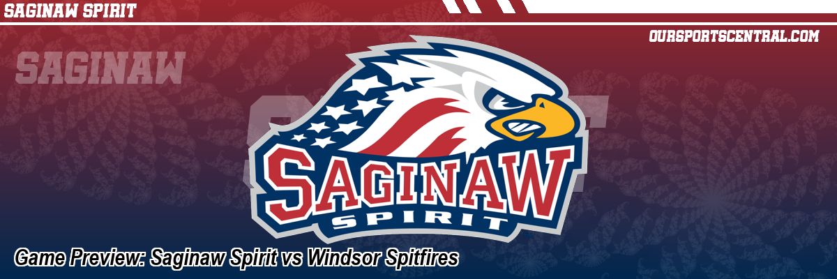 Game Preview: Saginaw Spirit vs Windsor Spitfires
