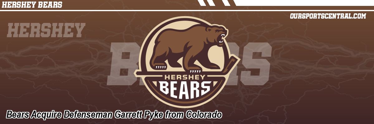 Bears Acquire Defenseman Garrett Pyke from Colorado