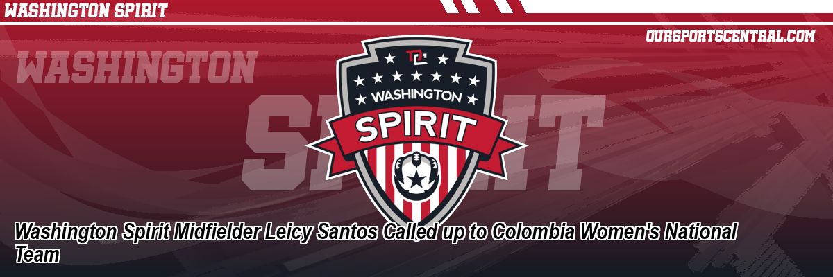 Washington Spirit Midfielder Leicy Santos Called up to Colombia Women's National Team