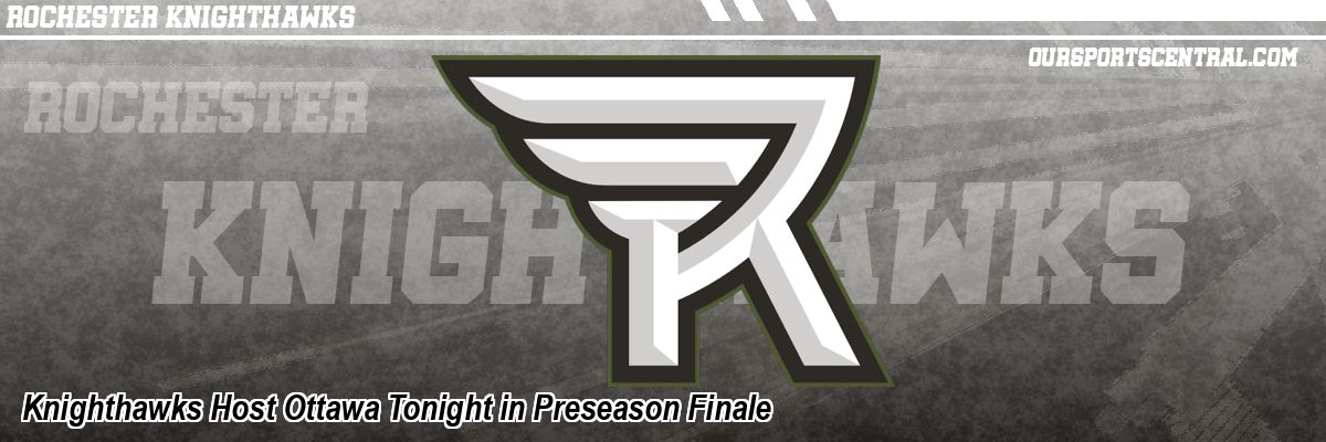 Knighthawks Host Ottawa Tonight in Preseason Finale