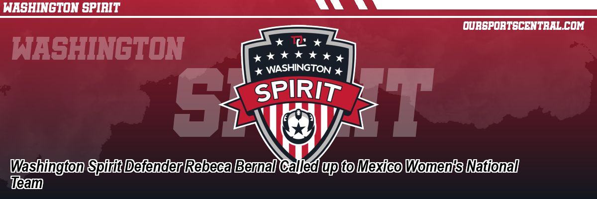 Washington Spirit Defender Rebeca Bernal Called up to Mexico Women's National Team