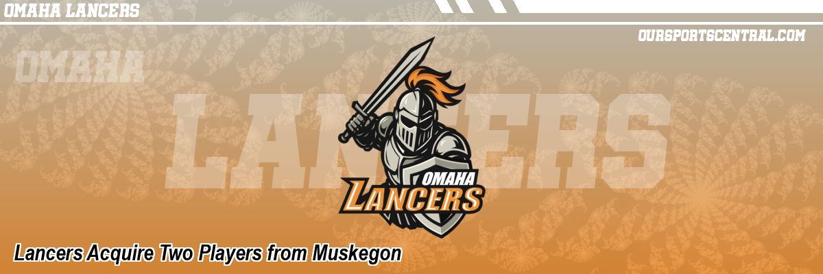Lancers Acquire Two Players from Muskegon