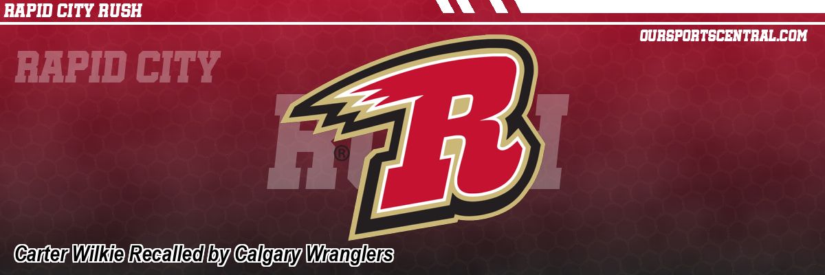 Carter Wilkie Recalled by Calgary Wranglers