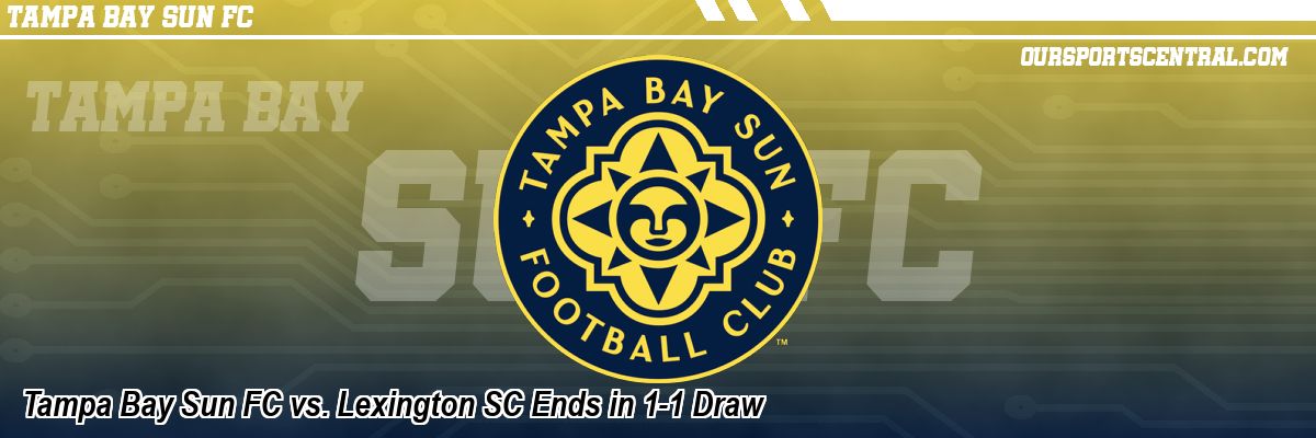 Tampa Bay Sun FC vs. Lexington SC Ends in 1-1 Draw