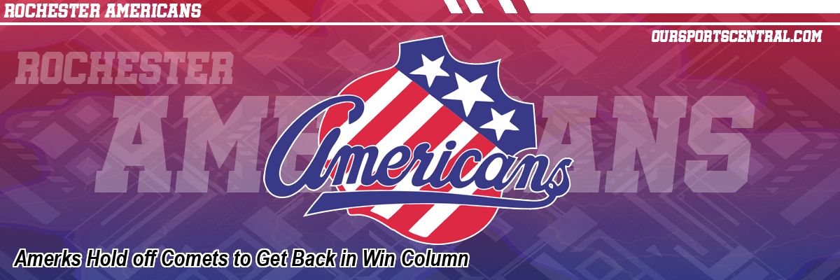 Amerks Hold off Comets to Get Back in Win Column