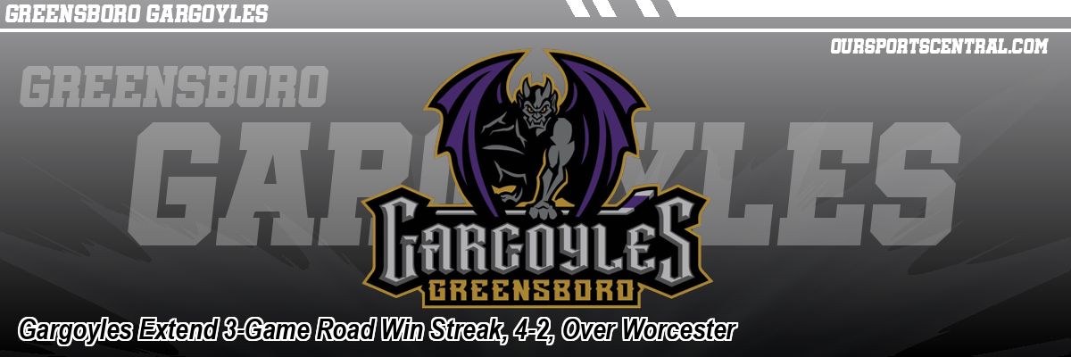 Gargoyles Extend 3-Game Road Win Streak, 4-2, Over Worcester