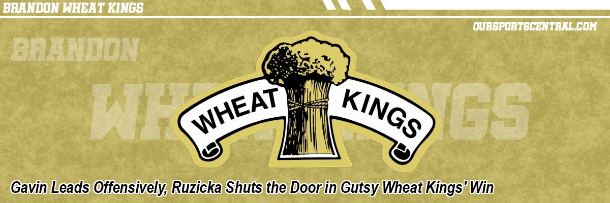 Gavin Leads Offensively, Ruzicka Shuts the Door in Gutsy Wheat Kings' Win