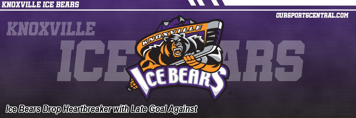 Ice Bears Drop Heartbreaker with Late Goal Against