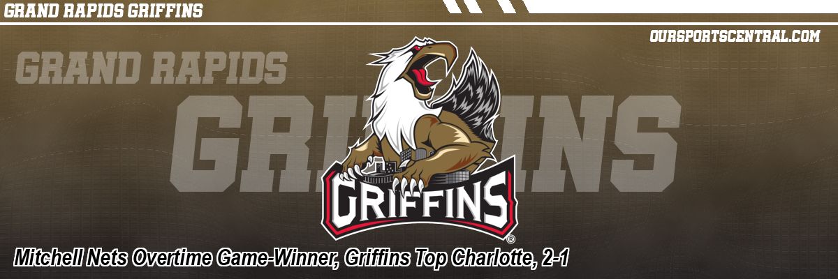 Mitchell Nets Overtime Game-Winner, Griffins Top Charlotte, 2-1