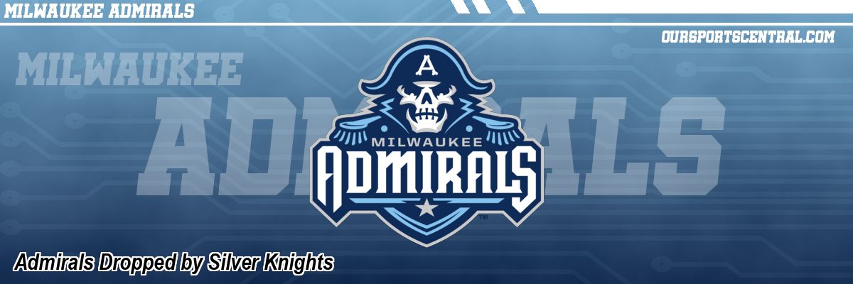 Admirals Dropped by Silver Knights