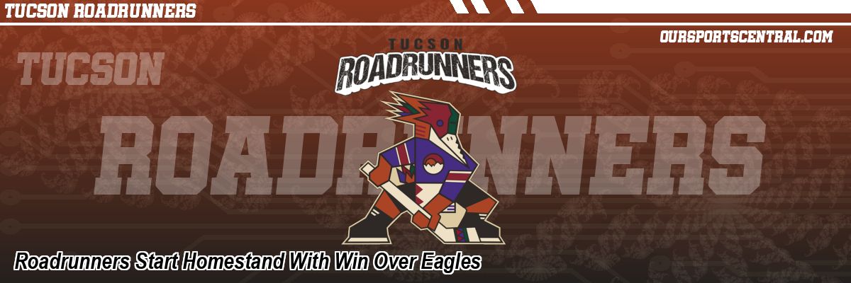 Roadrunners Start Homestand With Win Over Eagles