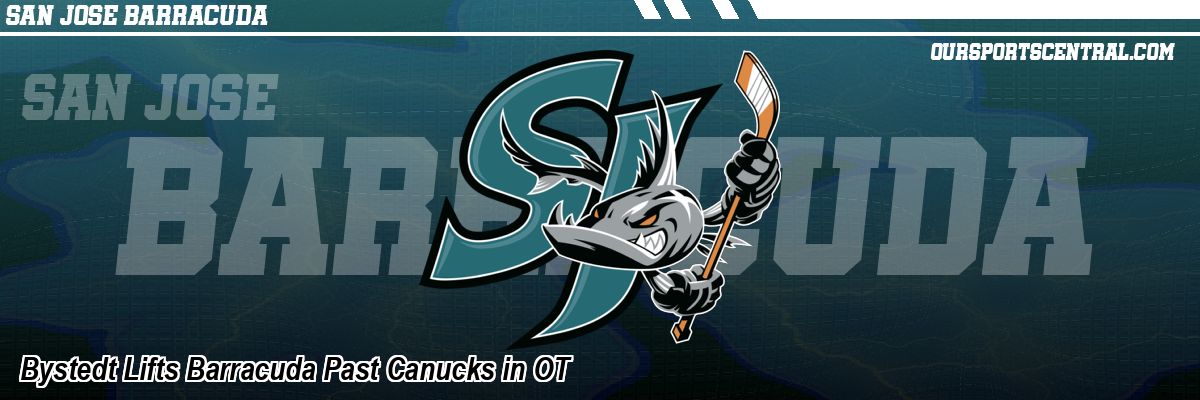 Bystedt Lifts Barracuda Past Canucks in OT