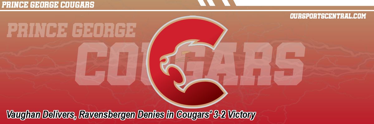 Vaughan Delivers, Ravensbergen Denies in Cougars' 3-2 Victory