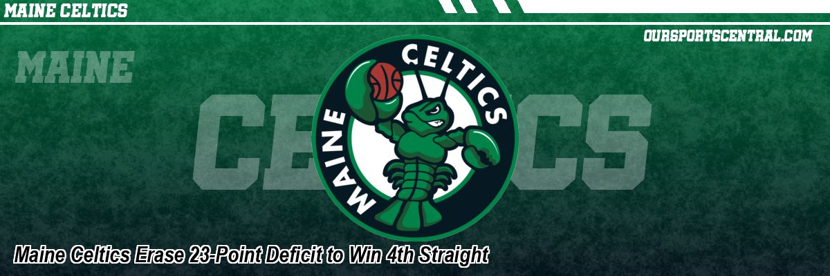 Maine Celtics Erase 23-Point Deficit to Win 4th Straight
