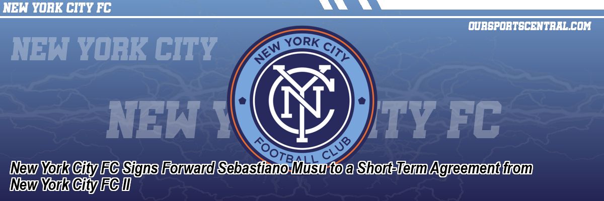 New York City FC Signs Forward Sebastiano Musu to a Short-Term Agreement from New York City FC II