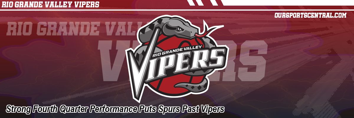 Strong Fourth Quarter Performance Puts Spurs Past Vipers