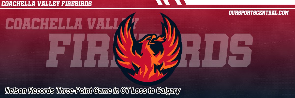 Nelson Records Three-Point Game in OT Loss to Calgary