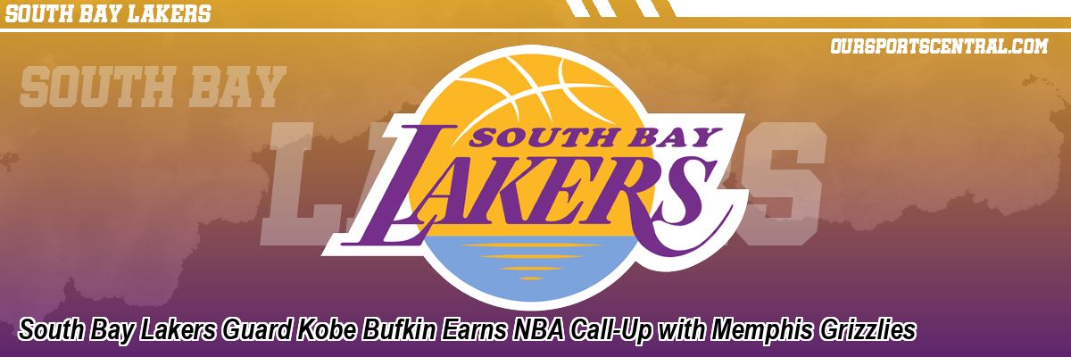 South Bay Lakers Guard Kobe Bufkin Earns NBA Call-Up with Memphis Grizzlies