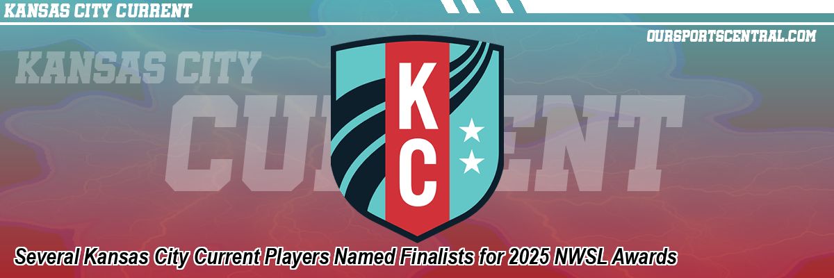 Several Kansas City Current Players Named Finalists for 2025 NWSL Awards