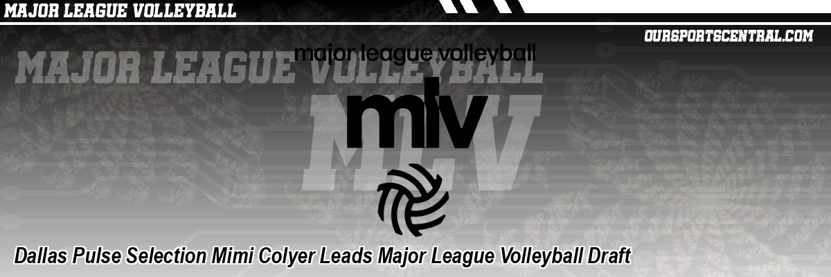 Dallas Pulse Selection Mimi Colyer Leads Major League Volleyball Draft