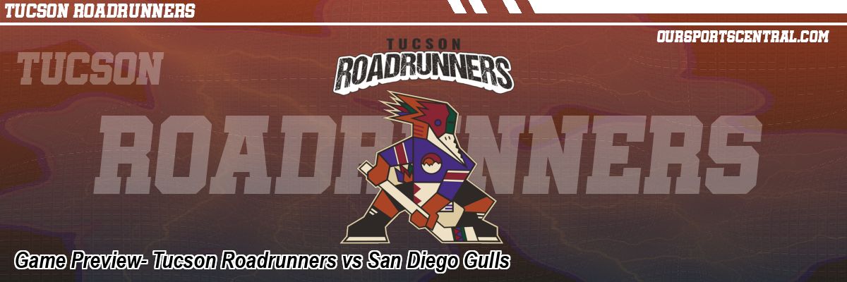 Game Preview- Tucson Roadrunners vs San Diego Gulls