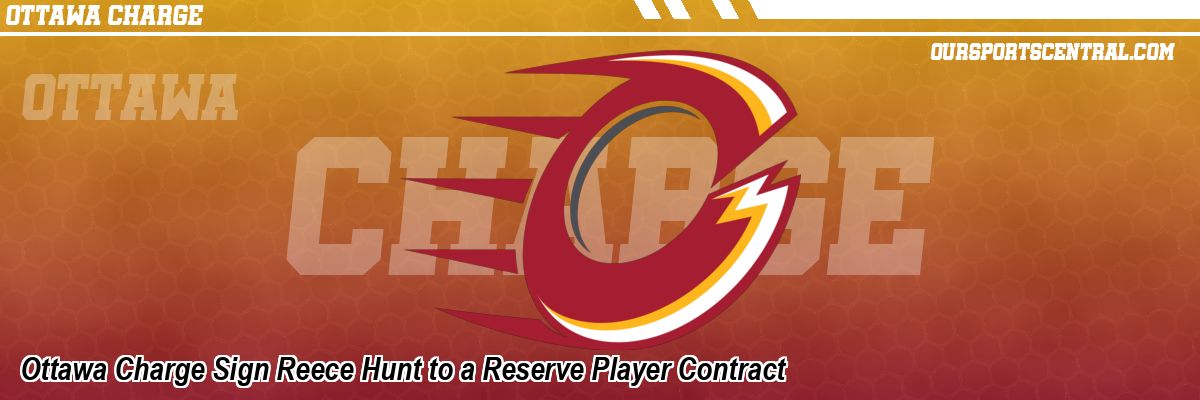 Ottawa Charge Sign Reece Hunt to a Reserve Player Contract