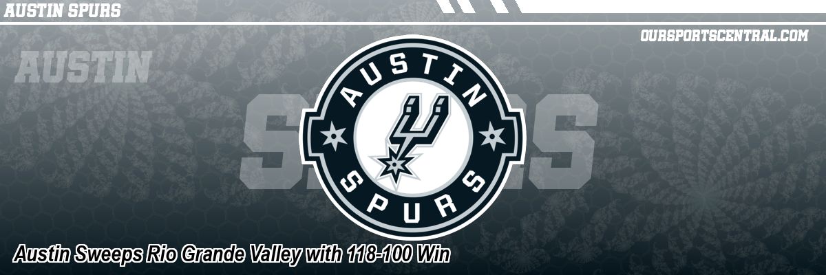 Austin Sweeps Rio Grande Valley with 118-100 Win