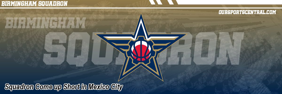 Squadron Come up Short in Mexico City