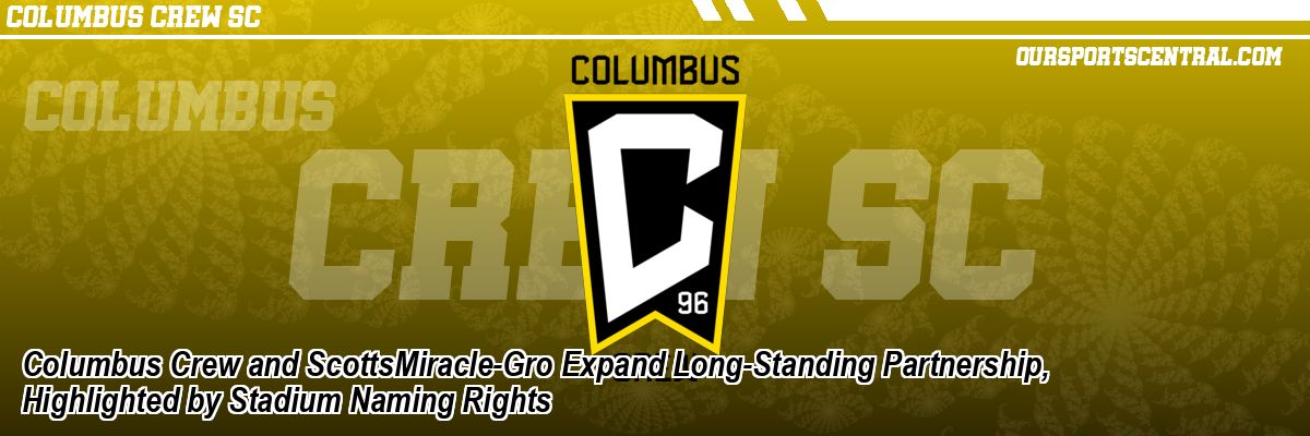 Columbus Crew and ScottsMiracle-Gro Expand Long-Standing Partnership, Highlighted by Stadium Naming Rights