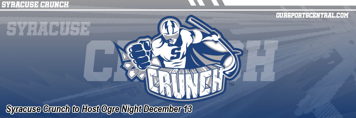 Syracuse Crunch to Host Ogre Night December 13