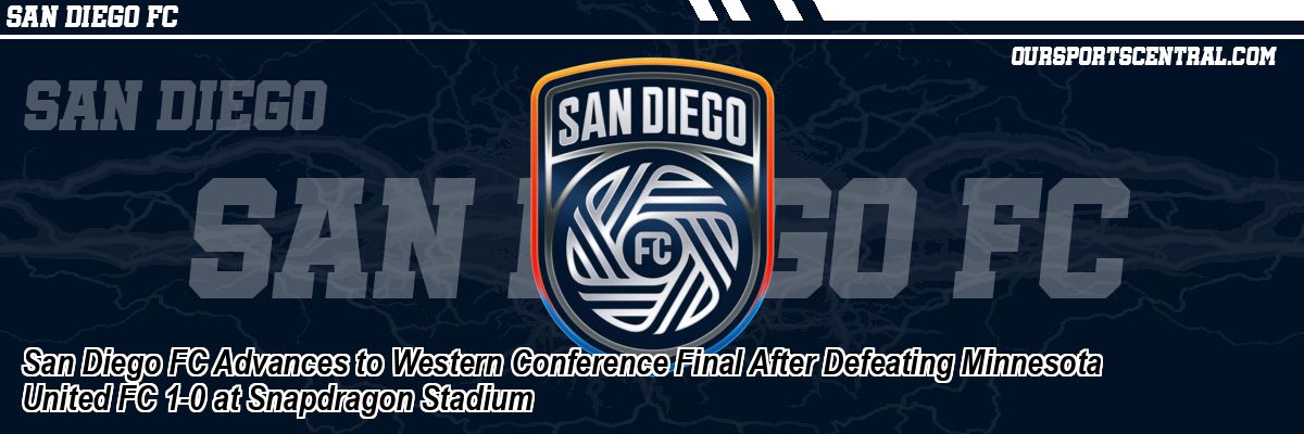 San Diego FC Advances to Western Conference Final After Defeating Minnesota United FC 1-0 at Snapdragon Stadium