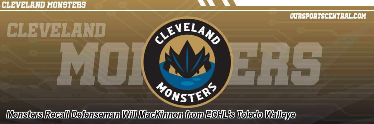 Monsters Recall Defenseman Will MacKinnon from ECHL's Toledo Walleye