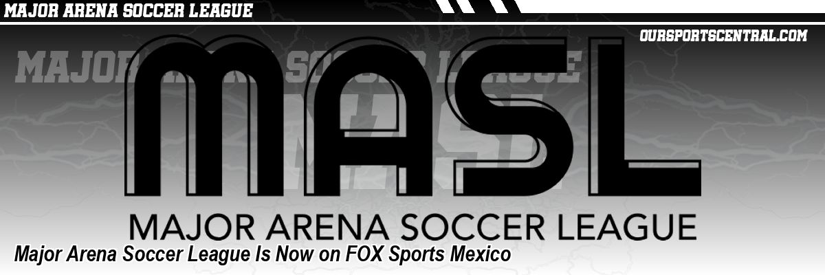 Major Arena Soccer League Is Now on FOX Sports Mexico
