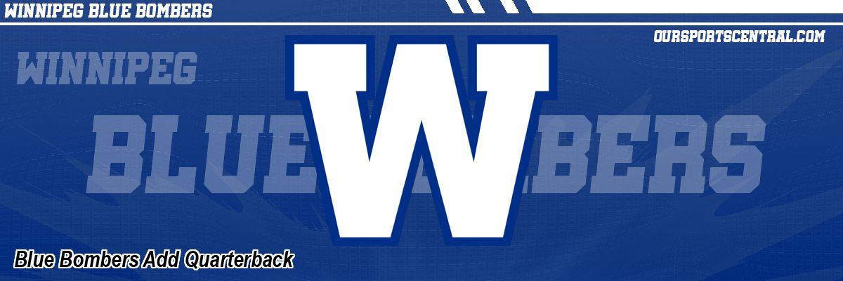 Blue Bombers Add Quarterback