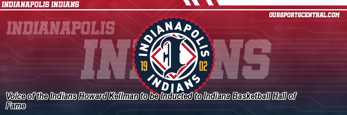 Voice of the Indians Howard Kellman to be Inducted to Indiana Basketball Hall of Fame