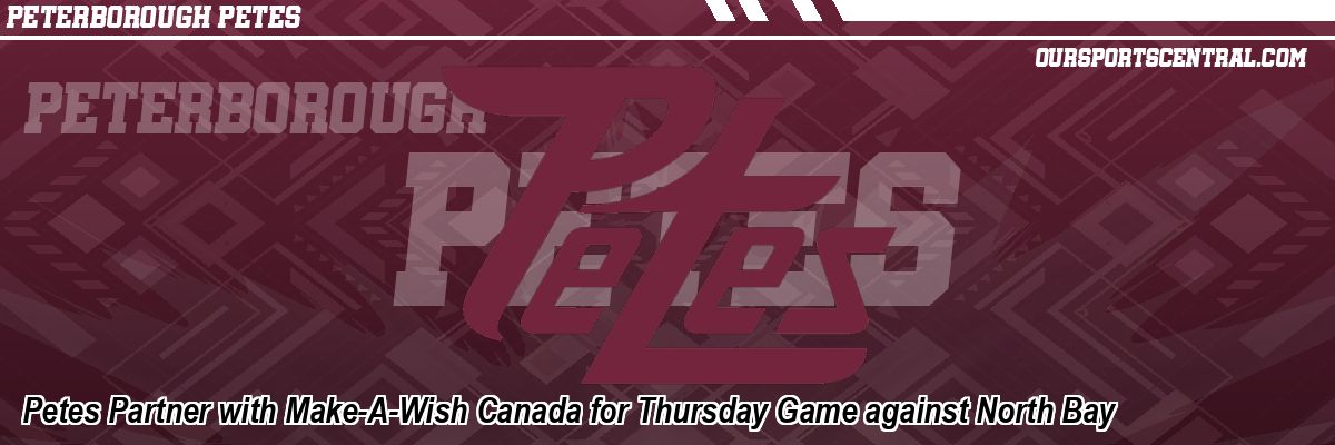 Petes Partner with Make-A-Wish Canada for Thursday Game against North Bay
