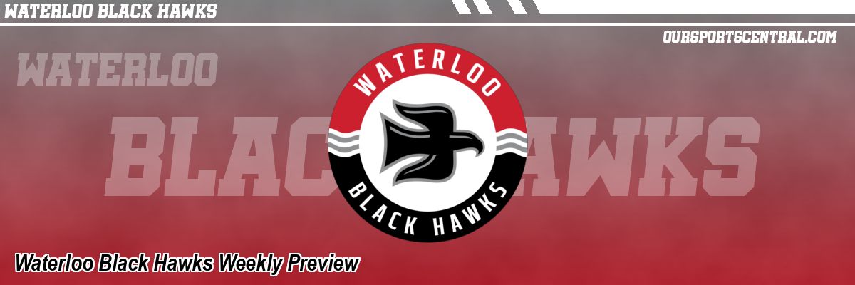 Waterloo Black Hawks Weekly Preview