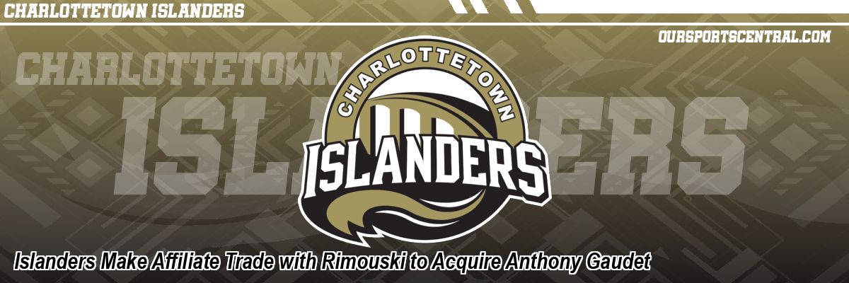 Islanders Make Affiliate Trade with Rimouski to Acquire Anthony Gaudet