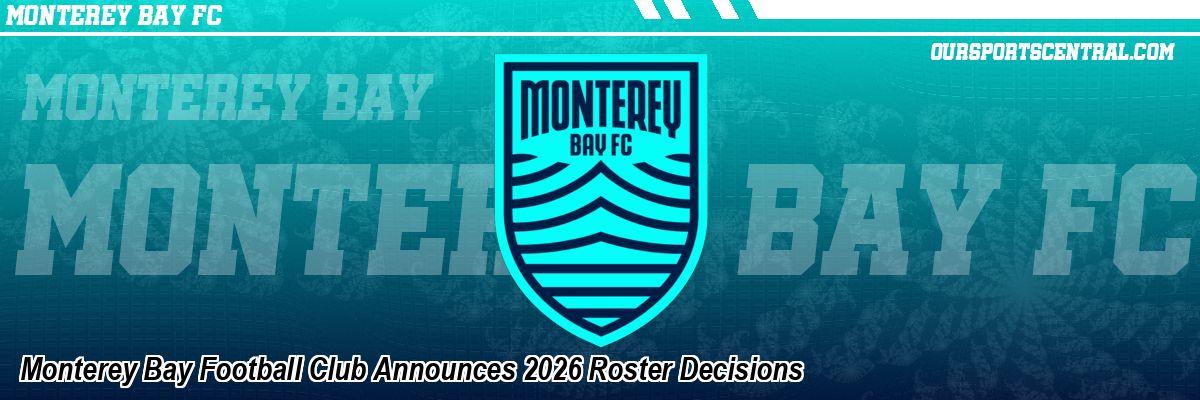 Monterey Bay Football Club Announces 2026 Roster Decisions