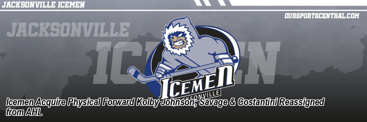 Icemen Acquire Physical Forward Kolby Johnson; Savage & Costantini Reassigned from AHL